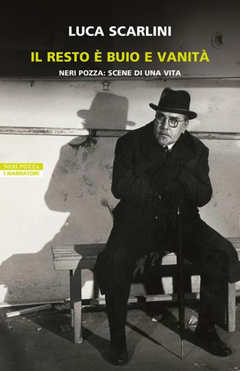 Il resto è buio e vanità. Neri Pozza: scene di una vita - Luca Scarlini - Libro Neri Pozza 2026, I narratori delle tavole | Libraccio.it