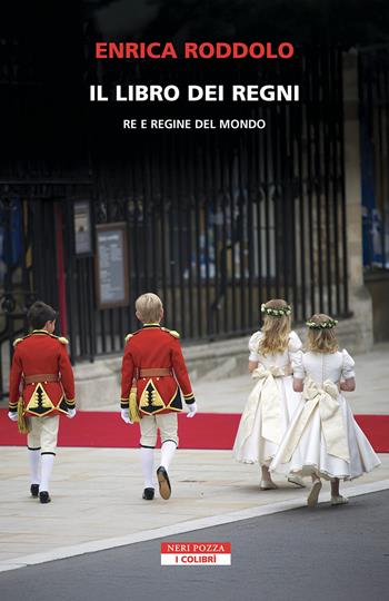 Il libro dei regni. Re e regine del mondo - Enrica Roddolo - Libro Neri Pozza 2025, I colibrì | Libraccio.it