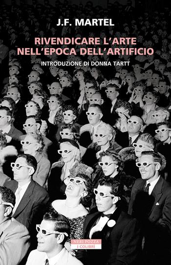Rivendicare l'arte nell'epoca dell'artificio - J. F. Martel - Libro Neri Pozza 2026, I colibrì | Libraccio.it