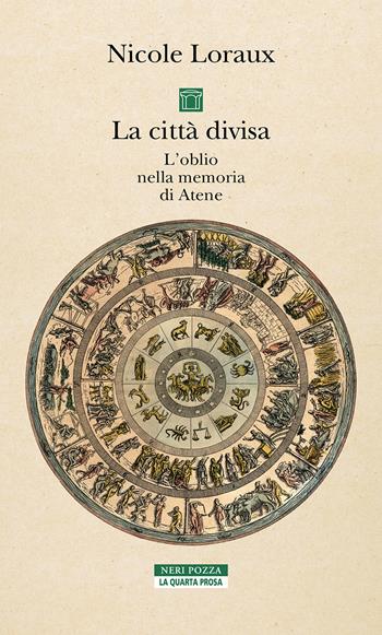 La città divisa. L'oblio nella memoria di Atene - Nicole Loraux - Libro Neri Pozza 2025, La quarta prosa | Libraccio.it