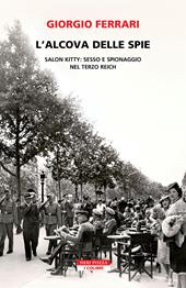 L'alcova delle spie. Salon Kitty: sesso e spionaggio nel Reich