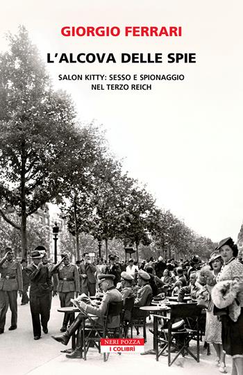 L'alcova delle spie. Salon Kitty: sesso e spionaggio nel Reich - Giorgio Ferrari - Libro Neri Pozza 2026, I colibrì | Libraccio.it