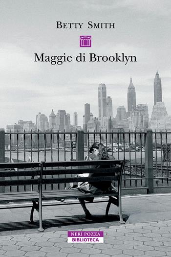 Maggie di Brooklyn - Betty Smith - Libro Neri Pozza 2026, Biblioteca | Libraccio.it