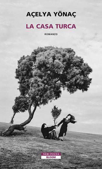La casa turca - Açelya Yönaç - Libro Neri Pozza 2026, Bloom | Libraccio.it