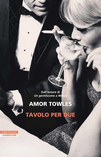 Tavolo per due - Amor Towles - Libro Neri Pozza 2025, I narratori delle tavole | Libraccio.it