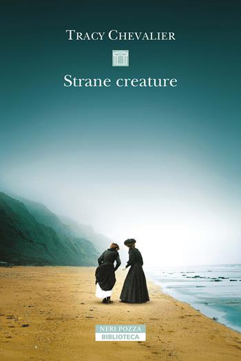Strane creature - Tracy Chevalier - Libro Neri Pozza 2025, Biblioteca | Libraccio.it