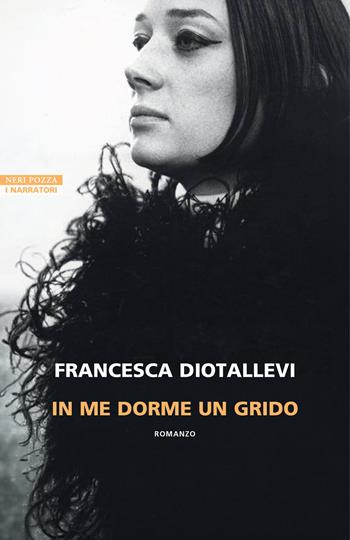 In me dorme un grido - Francesca Diotallevi - Libro Neri Pozza 2026, I narratori delle tavole | Libraccio.it