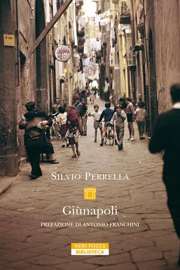 Giùnapoli. Nuova ediz. - Silvio Perrella - Libro Neri Pozza 2026, Biblioteca | Libraccio.it