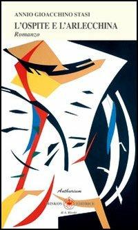 L' ospite e l'Arlecchina - Annio G. Stasi - Libro Ibiskos Editrice Risolo 2009 | Libraccio.it