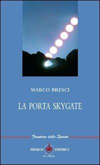 La porta. Skygate - Marco Bresci - Libro Ibiskos Editrice Risolo 2009, Frontiere dello spirito | Libraccio.it