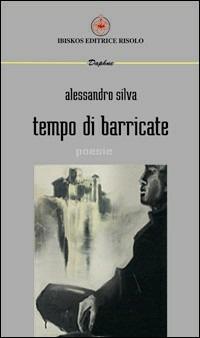 Tempo di barricate - Alessandro Silva - Libro Ibiskos Editrice Risolo 2009, Daphne | Libraccio.it