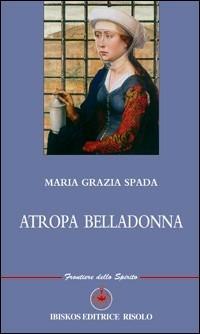 Atropa belladonna - Mariagrazia Spada - Libro Ibiskos Editrice Risolo 2009 | Libraccio.it