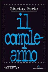 Il compleanno - Pierina Berto - Libro Ibiskos Editrice Risolo 2009, Minimal | Libraccio.it