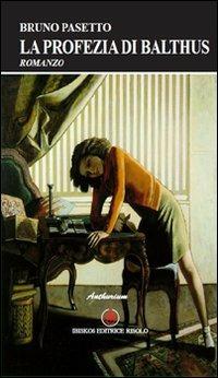 La profezia di Balthus - Bruno Pasetto - Libro Ibiskos Editrice Risolo 2010, Anthurium | Libraccio.it