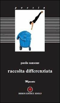 Raccolta differenziata - Paola Sansone - Libro Ibiskos Editrice Risolo 2011, Myosotis | Libraccio.it