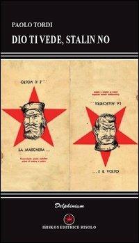 Dio ti vede, Stalin no - Paolo Tordi - Libro Ibiskos Editrice Risolo 2012, Delphinium | Libraccio.it