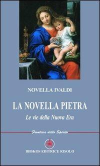 La novella pietra. Le vie della nuova era - Novella Ivaldi - Libro Ibiskos Editrice Risolo 2013, Frontiere dello spirito | Libraccio.it
