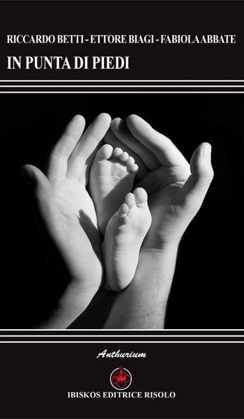 In punta di piedi - Riccardo Betti, Ettore Biagi, Fabiola Abbate - Libro Ibiskos Editrice Risolo 2014, Anthurium | Libraccio.it