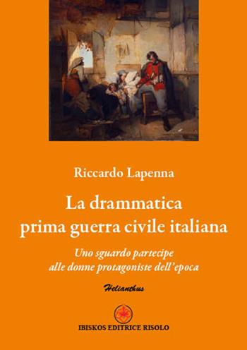 La drammatica guerra civile italiana. Uno sguardo alle donne protagoniste dell'epoca - Riccardo Lapenna - Libro Ibiskos Editrice Risolo 2014, Helianthus | Libraccio.it