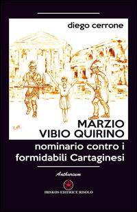 Marzio Vibio Quirino. Nominario contro i formidabili cartaginesi - Diego Cerrone - Libro Ibiskos Editrice Risolo 2015 | Libraccio.it