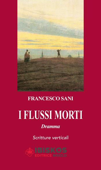 I flussi morti - Francesco Sani - Libro Ibiskos Editrice Risolo 2016, Scritture verticali | Libraccio.it