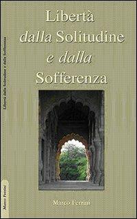 Libertà dalla solitudine e dalla sofferenza - Marco Ferrini - Libro Centro Studi Bhaktivedanta 2008 | Libraccio.it
