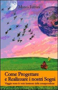 Come progettare e realizzare i nostri sogni. Viaggio verso le vette luminose della consapevolezza - Marco Ferrini - Libro Centro Studi Bhaktivedanta 2008 | Libraccio.it