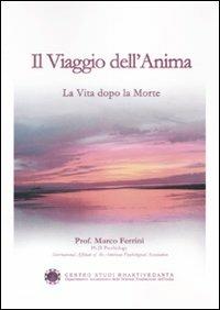 Il viaggio dell'anima. La vita dopo la morte - Marco Ferrarini - Libro Centro Studi Bhaktivedanta 2008 | Libraccio.it