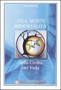 Vita, morte, immortalità nella civiltà dei Veda - Marco Ferrini - Libro Centro Studi Bhaktivedanta 2004 | Libraccio.it