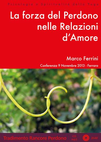 La forza del perdono nelle relazioni d'amore. Audiolibro. CD Audio formato MP3 - Marco Ferrini - Libro Centro Studi Bhaktivedanta 2013, Psicologia e spiritualità dello yoga | Libraccio.it