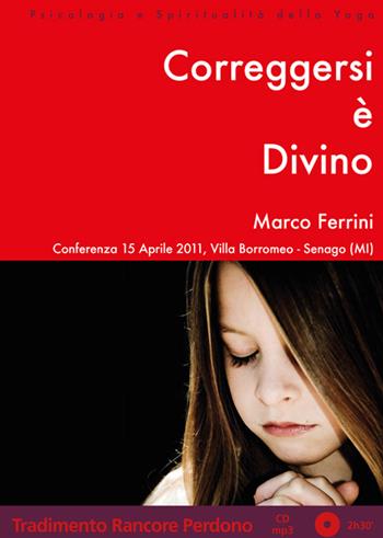Correggersi è divino. Audiolibro. CD Audio formato MP3 - Marco Ferrini - Libro Centro Studi Bhaktivedanta 2011, Psicologia e spiritualità dello yoga | Libraccio.it