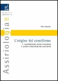 L'origine del cuneiforme: Caratteristiche, lingue e tradizioni-Archivi e biblioteche pre-sargoniche - Pietro Mander - Libro Aracne 2005, Quaderni napoletani di assiriologia | Libraccio.it