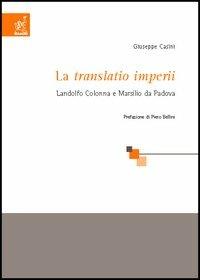 La «Translatio imperii». Landolfo Colonna e Marsilio da Padova - Giuseppe Casini - Libro Aracne 2005 | Libraccio.it