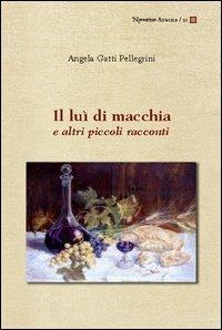 Il luì di macchia e altri piccoli racconti - Angela Gatti Pellegrini - Libro Aracne 2005 | Libraccio.it