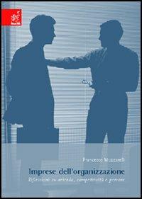 Imprese dell'organizzazione. Riflessioni su azienda, competitività e persone - Francesco Muzzarelli - Libro Aracne 2005 | Libraccio.it