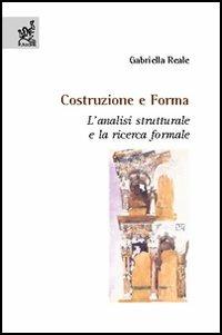 Costruzione e forma. L'analisi strutturale e la ricerca formale - Gabriella Reale - Libro Aracne 2005 | Libraccio.it