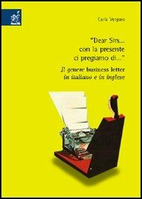 Dear Sirs... con la presente ci pregiamo di... Per un'analisi pragmalinguistica comparativa del genere business letter in italiano e in inglese - Carla Vergaro - Libro Aracne 2005 | Libraccio.it