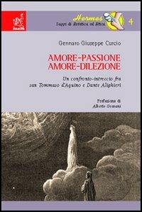 Amore-passione, amore-dilezione. Un confronto-intreccio tra san Tommaso d'Aquino e Dante Alighieri - Gennaro Giuseppe Curcio - Libro Aracne 2005 | Libraccio.it
