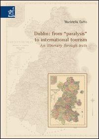 Dublin: from «paralysis» to international tourism: an itinerary through texts - Maristella Gatto - Libro Aracne 2005 | Libraccio.it