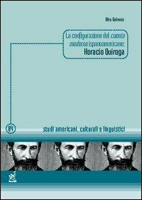 La configurazione del cuento moderno ispanoamericano: Horacio Quiroga - Vito Galeota - Libro Aracne 2005, Studi americani, culturali e linguistici | Libraccio.it