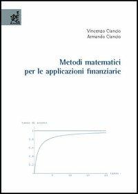 Metodi matematici per le applicazioni finanziarie - Vincenzo Ciancio, Armando Ciancio - Libro Aracne 2005 | Libraccio.it