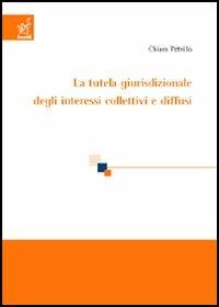 La tutela giurisdizionale degli interessi collettivi e diffusi - Chiara Petrillo - Libro Aracne 2005 | Libraccio.it