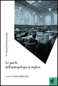 Le parole dell'antropologia in inglese - Carla M. Rita - Libro Aracne 2005, Materiali di etnoantropologia | Libraccio.it