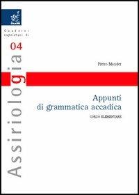 Appunti di grammatica accadica. Corso elementare - Pietro Mander - Libro Aracne 2005, Quaderni napoletani di assiriologia | Libraccio.it