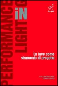 Performance in lighting. La luce come strumento di progetto - Maurizio Rossi, Alberto Seassaro - Libro Aracne 2006 | Libraccio.it