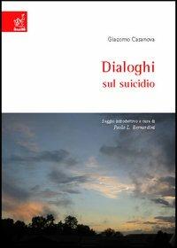 Giacomo Casanova, Dialoghi sul suicidio - Paolo Luca Bernardini - Libro Aracne 2005 | Libraccio.it