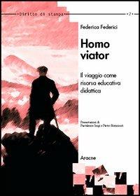 Homo viator. Il viaggio come risorsa didattica educativa - Federica Federici - Libro Aracne 2005, Diritto di stampa | Libraccio.it