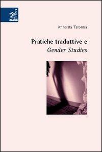 Pratiche traduttive e gender studies - Annarita Taronna - Libro Aracne 2006 | Libraccio.it