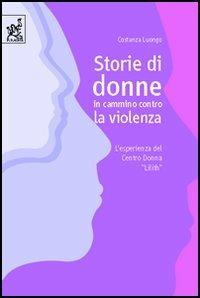 Storie di donne in cammino contro la violenza - Costanza Luongo - Libro Aracne 2006 | Libraccio.it