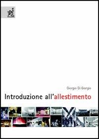 Introduzione all'allestimento - Giorgio Di Giorgio - Libro Aracne 2006 | Libraccio.it